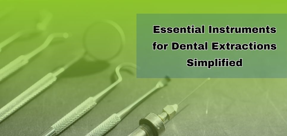 Essential Instruments For Dental Extractions Simplified